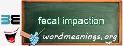 WordMeaning blackboard for fecal impaction